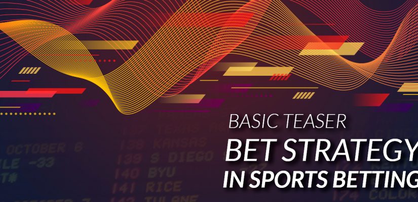 BASIC TEASER BET STRATEGY IN SPORTS BETTING