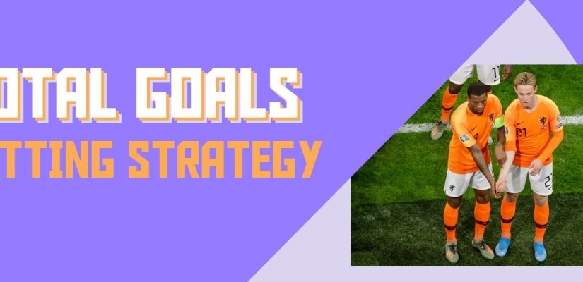 TOTAL GOALS BETTING STRATEGY